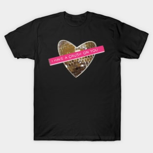 I Have A Crush On You ( Valentine’s Day Cards) T-Shirt